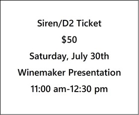 Siren/D2 Ticket $50- Fall 22 Preview, Winemaker Narrative Presentation- Saturday, July 30th- 11 am