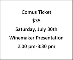 Comus Ticket $35- Fall 22 Preview, Winemaker Narrative Presentation- Saturday, July 30th- 2 pm