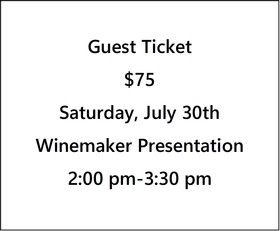 Guest Ticket $75- Fall 22 Preview, Winemaker Narrative Presentation- Saturday, July 30th- 2 pm