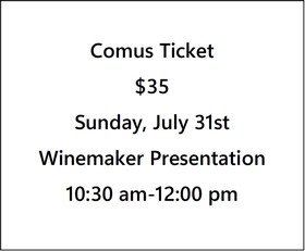 Comus Ticket $35- Fall 22 Preview, Winemaker Narrative Presentation- Sunday, July 31st- 10:30 am