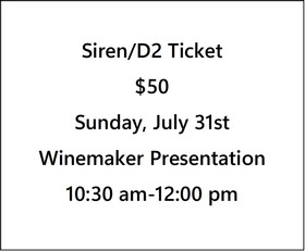Siren/D2 Ticket $50- Fall 22 Preview, Winemaker Narrative Presentation-Sunday, July 31st- 10:30