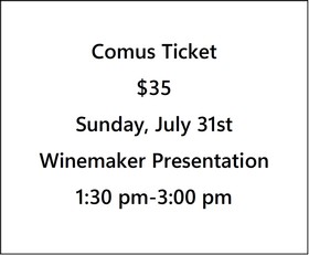 Comus Ticket $35- Fall 22 Preview, Winemaker Narrative Presentation- Sunday, July 31st- 1:30