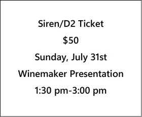 Siren/D2 Ticket $50- Fall 22 Preview, Winemaker Narrative Presentation-Sunday,July 31st- 1:30 pm