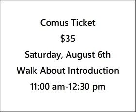 Comus Ticket $35- Fall 22 Preview, Walk About Introduction- Saturday, August 6th- 11 am