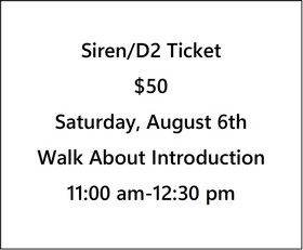 Siren/D2 Ticket $50- Fall 22 Preview, Walk About Introduction- Saturday, August 6th- 11 am