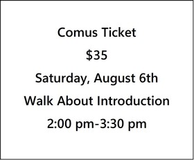 Comus Ticket $35- Fall 22 Preview, Walk About Introduction- Saturday, August 6th- 2 pm